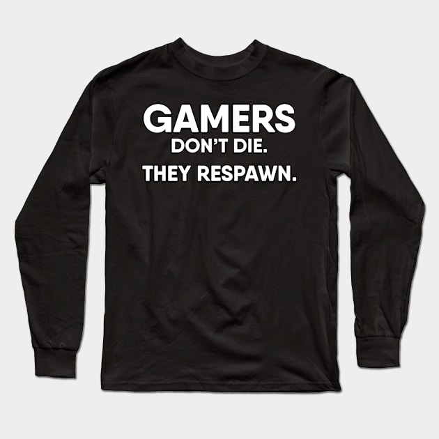 Gamers don't die, they respawn Long Sleeve T-Shirt by EQDesigns